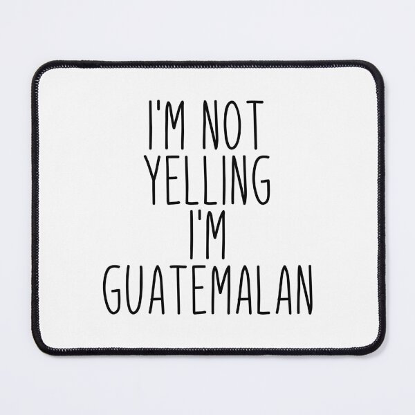Item preview, I'm Not Yelling I'm Guatemalan - Guatemala designed and sold by MountainD.