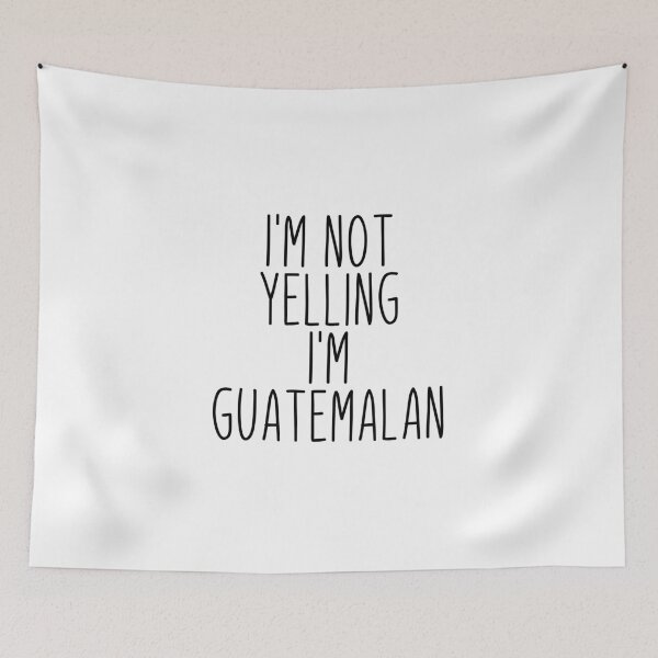 Item preview, I'm Not Yelling I'm Guatemalan - Guatemala designed and sold by MountainD.