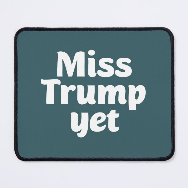 Item preview, Miss Trump Yet? designed and sold by Twittlefish.