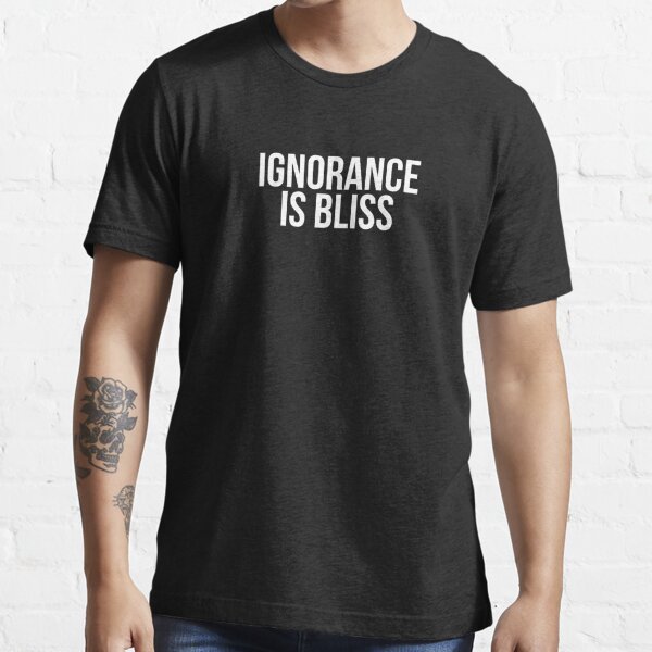 Ignorance is Bliss Mens T-Shirt XX-Large Gray