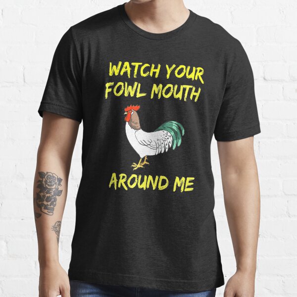 Your Fowl Mouth Chicken Essential T-Shirt
