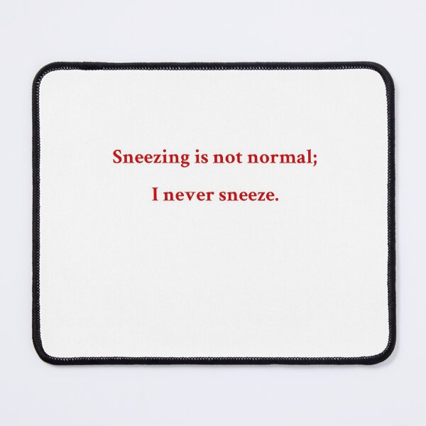 Item preview, Sneezing is not Normal; I Never Sneeze designed and sold by Declan Maybury.