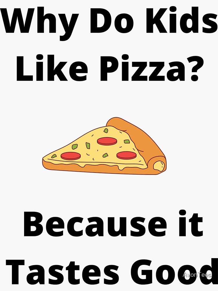 "why do kids like pizza" Sticker for Sale by AvonTees Redbubble