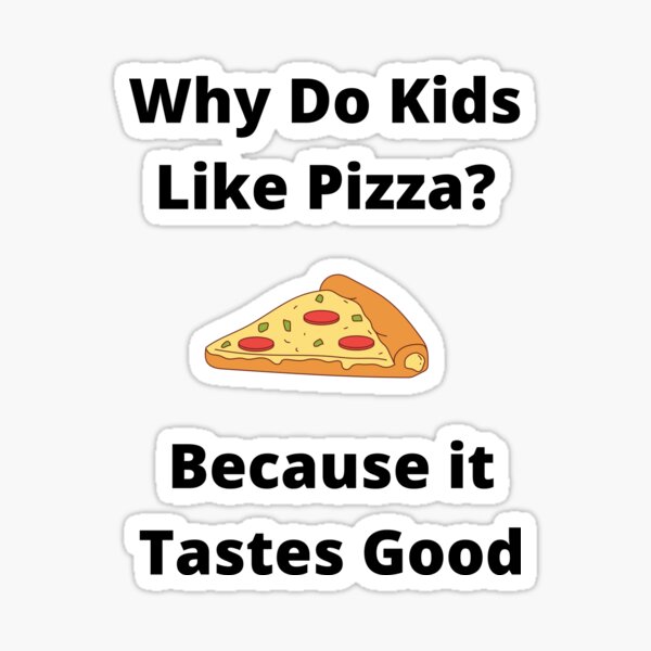 "why do kids like pizza" Sticker for Sale by AvonTees Redbubble