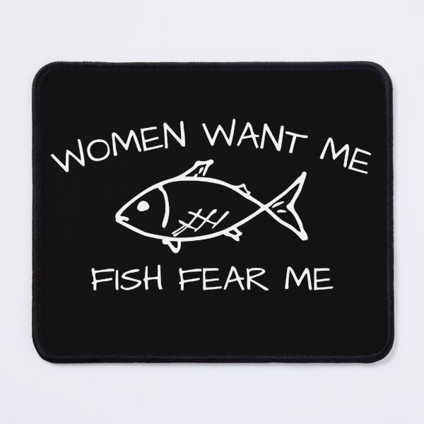 Item preview, Women Want Me Fish Fear Me - Funny Fishing designed and sold by mewsis.