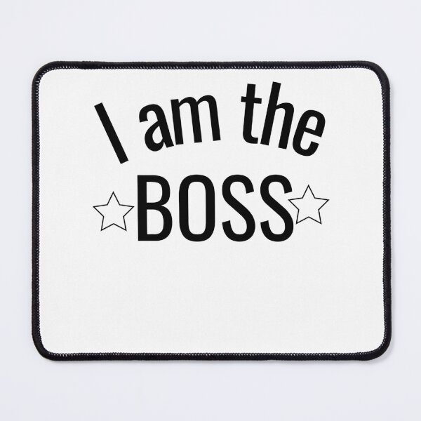 Item preview, I am the Boss designed and sold by BlueThrow.
