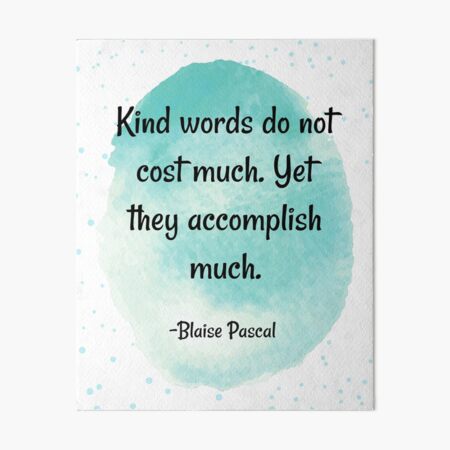 Humanity quotes - Kind words do not cost much yet they accomplish much - Blaise Pascal Art Board Print