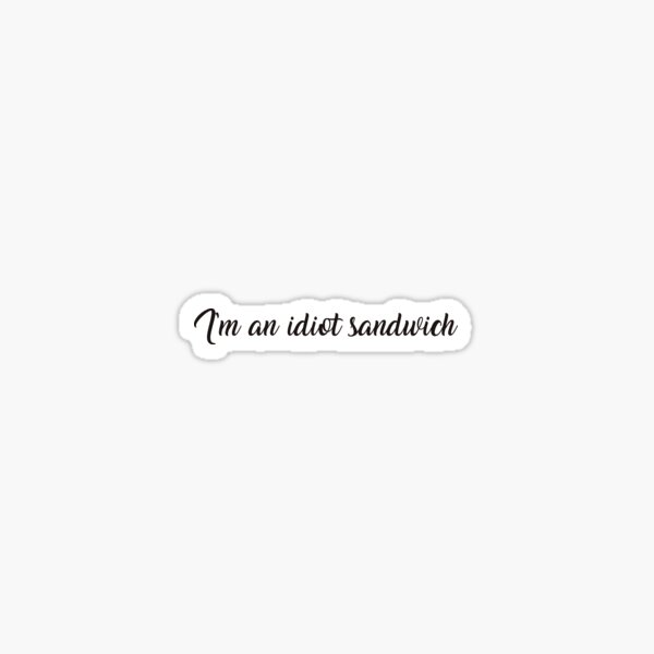 Item preview, I'm an idiot sandwich (white) designed and sold by NashG-art.