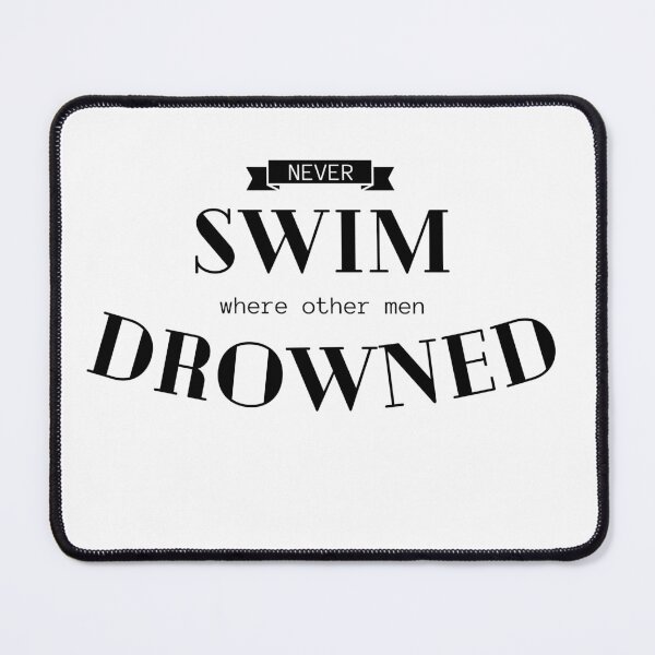 Item preview, Never SWIM where other men DROWNED. designed and sold by Tiredmenphilo.