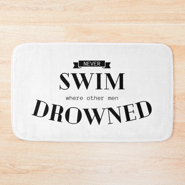 Item preview, Never SWIM where other men DROWNED. designed and sold by Tiredmenphilo.