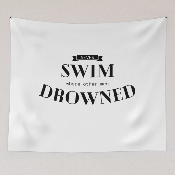 Item preview, Never SWIM where other men DROWNED. designed and sold by Tiredmenphilo.