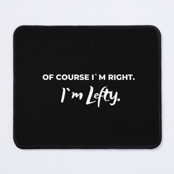Item preview, Of course I`m right. I`m Lefty, Left Handers Day designed and sold by spelina.
