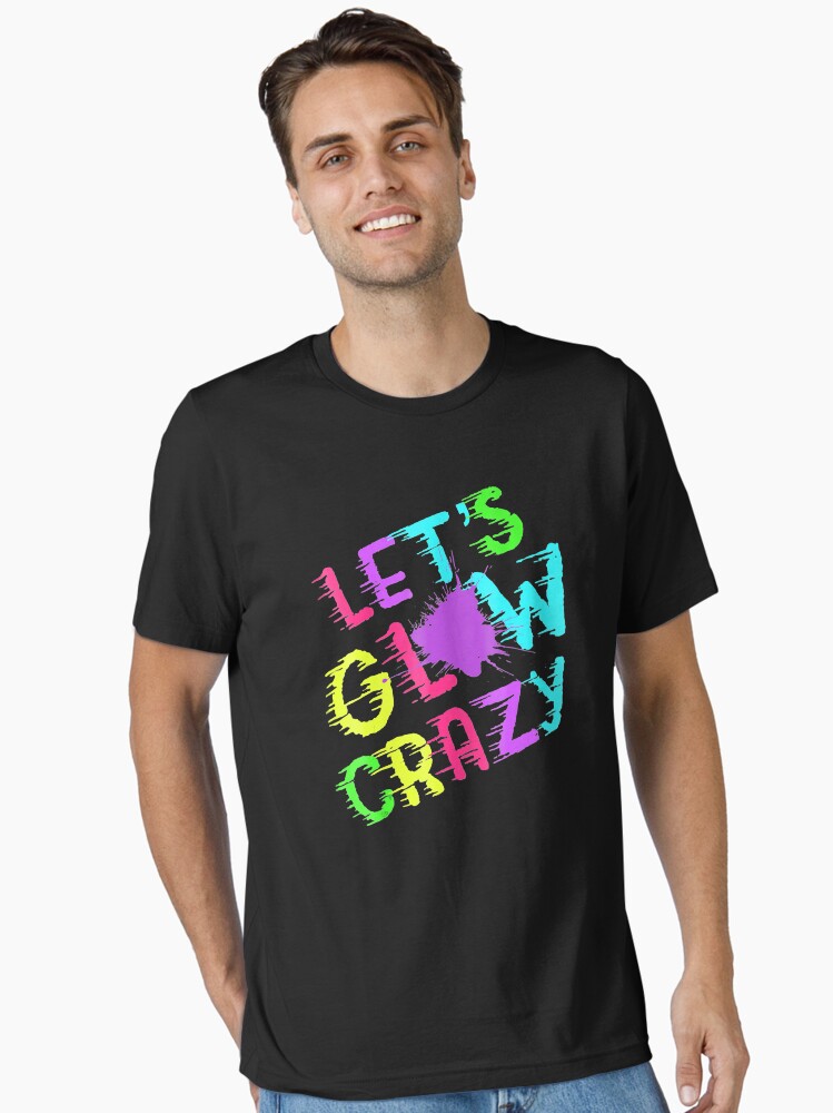 Lets Glow Crazy Party T-Shirt Retro Neon 80s Rave Color Essential T-Shirt