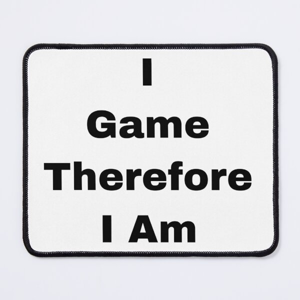 Item preview,  I Game Therefore I Am designed and sold by Yeewen88.