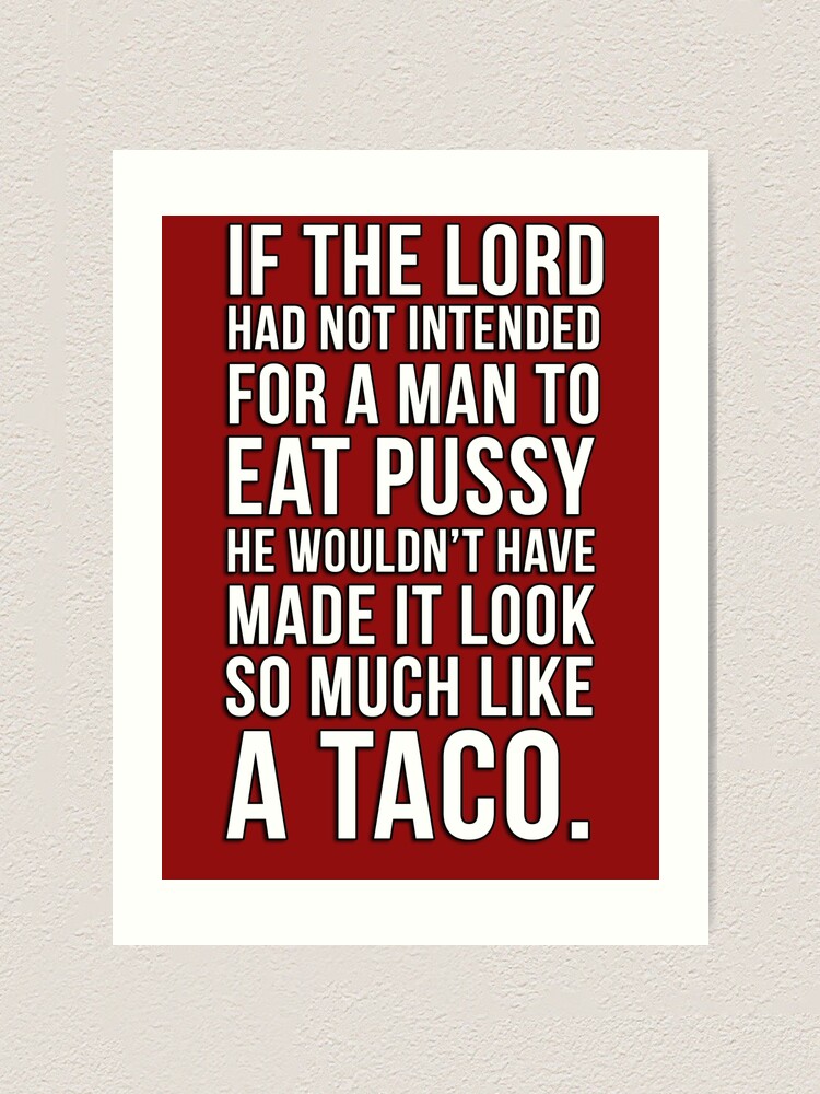 If The Lord Had Not Intended For A Man To Eat Pussy He Wouldnt Have