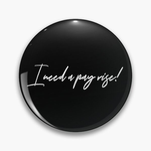 Item preview, I need a pay rise designed and sold by EdgyDesignForU.