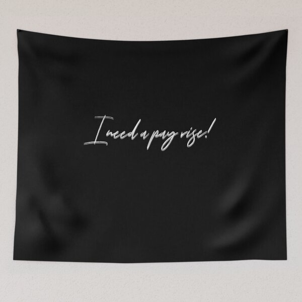Item preview, I need a pay rise designed and sold by EdgyDesignForU.