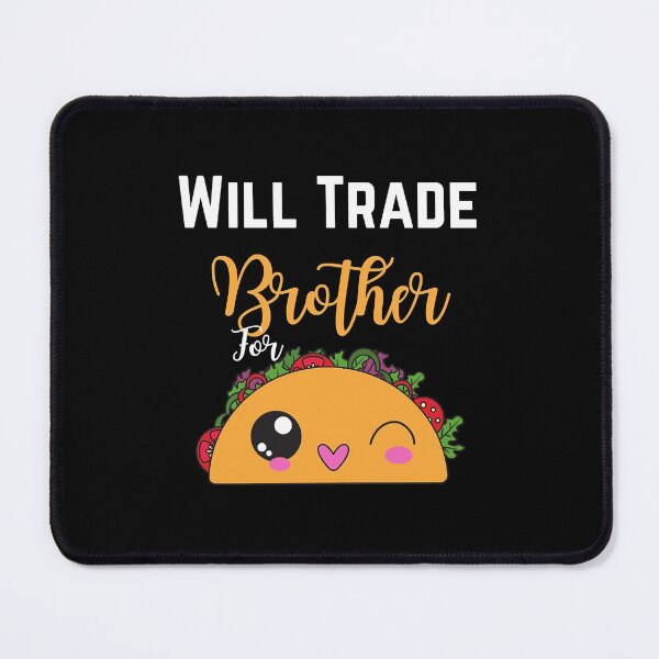 Item preview, Will Trade Brother For Tacos Funny Humor Mexican Taco Lover  designed and sold by ramikles.