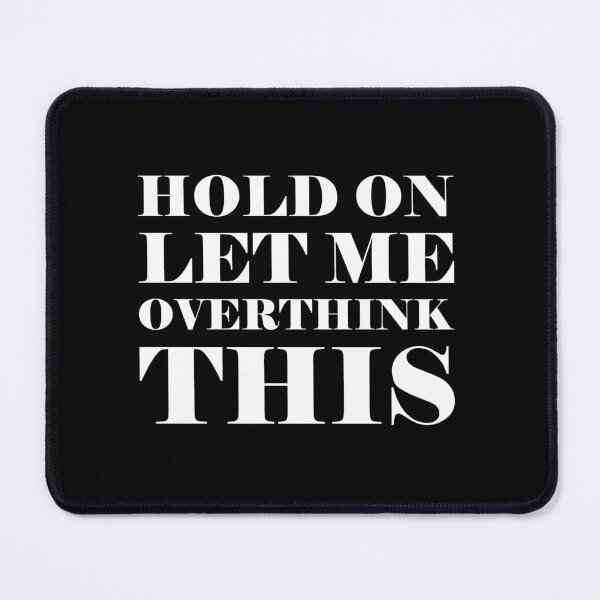 Item preview, Hang on Let me overthink this designed and sold by kapotka.