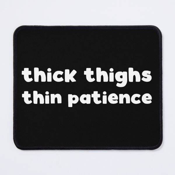 Item preview, thick thighs thin patience designed and sold by kapotka.