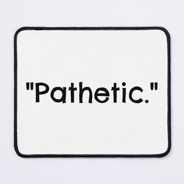 Item preview, "Pathetic." designed and sold by nightjing.