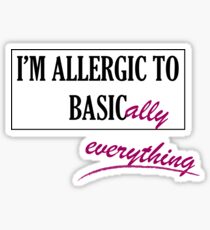 Allergic to Basically Everything - Blk Text Sticker