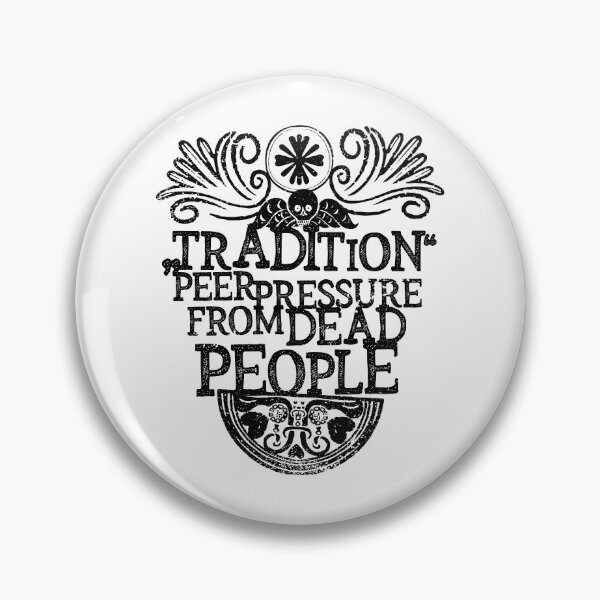Item preview, Tradition - Peer Pressure From Dead People designed and sold by kolbasound.