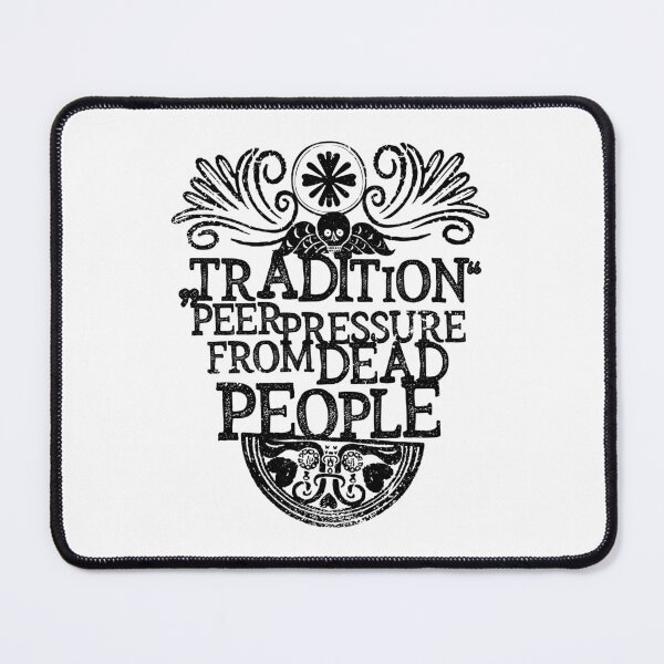 Item preview, Tradition - Peer Pressure From Dead People designed and sold by kolbasound.