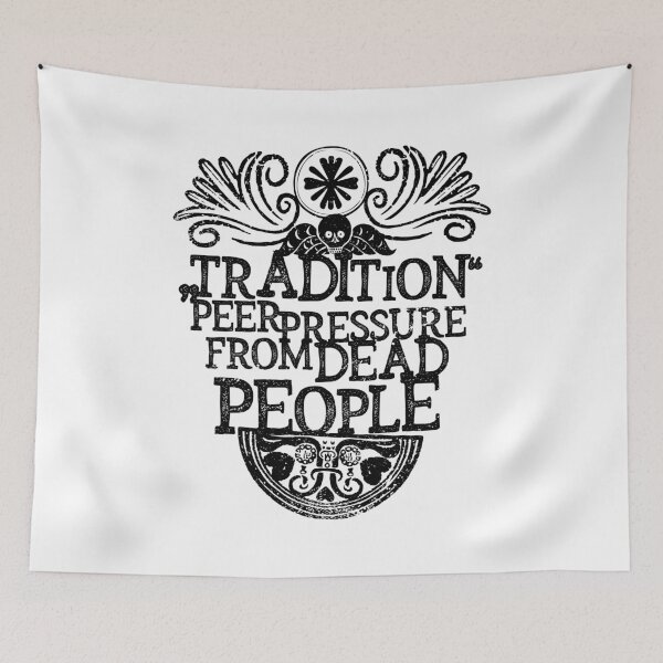 Item preview, Tradition - Peer Pressure From Dead People designed and sold by kolbasound.