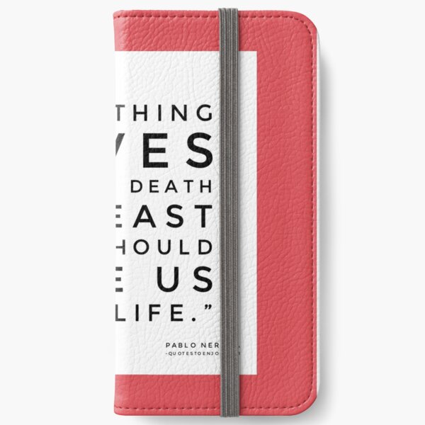 If nothing saves us from death at least love should save us from life. - Pablo Neruda iPhone Wallet