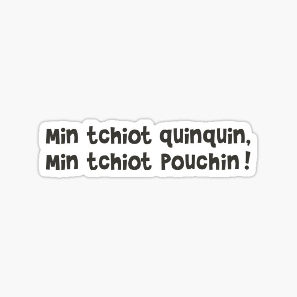 Min tchiot quinquin, min tchiot pouchin ! Sticker