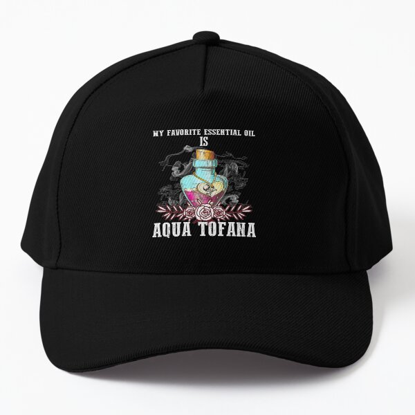 my favorite essential oil is Aqua Tofana, Aqua Tofana,aqua tofana bailey favorites, true crime lover ,aqua tofana bottle #3 Baseball Cap