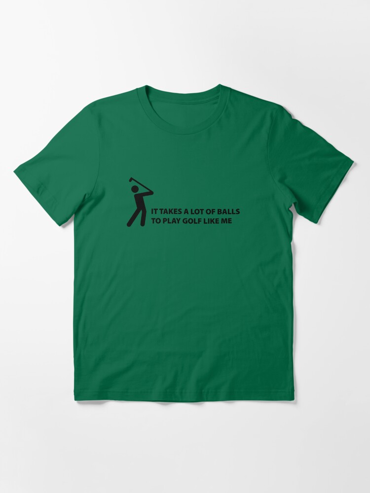 Alternate view of It Takes A Lot Of Balls To Play Golf Like Me Essential T-Shirt