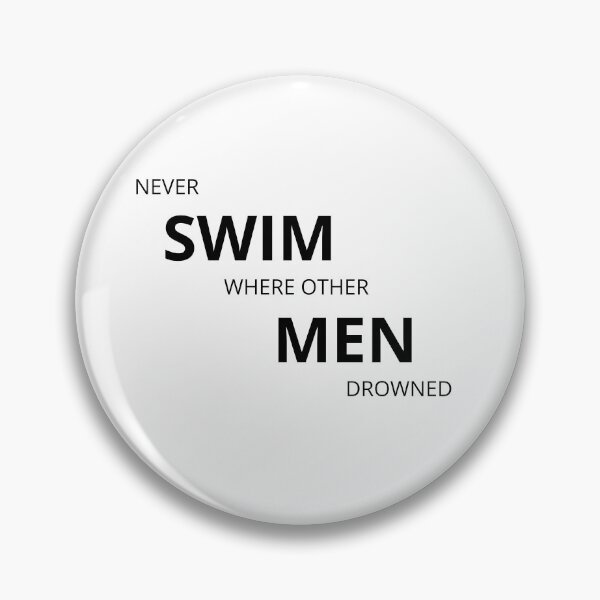Item preview, Never swim where other men drowned. designed and sold by Tiredmenphilo.