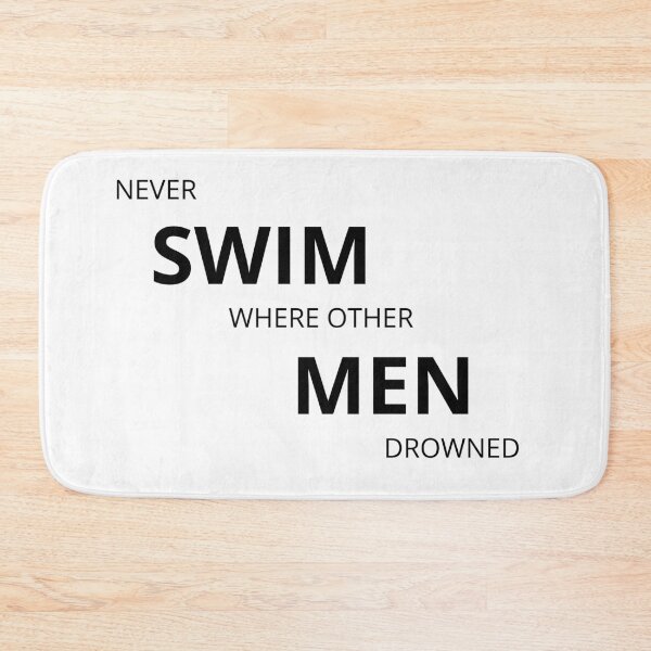 Item preview, Never swim where other men drowned. designed and sold by Tiredmenphilo.