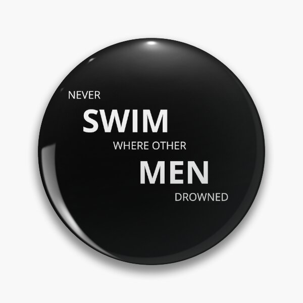 Item preview, Never SWIM where other men DROWNED. designed and sold by Tiredmenphilo.