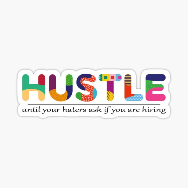 Hustle until your haters ask if you are hiring Sticker