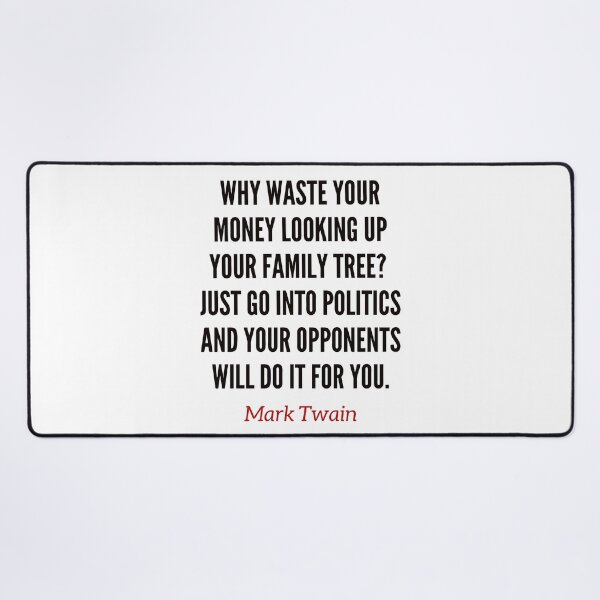 Item preview, Why waste your money looking up your family tree? Just go into politics and your opponents will do it for you. Mark Twain funny quote. designed and sold by Vintage-TM.
