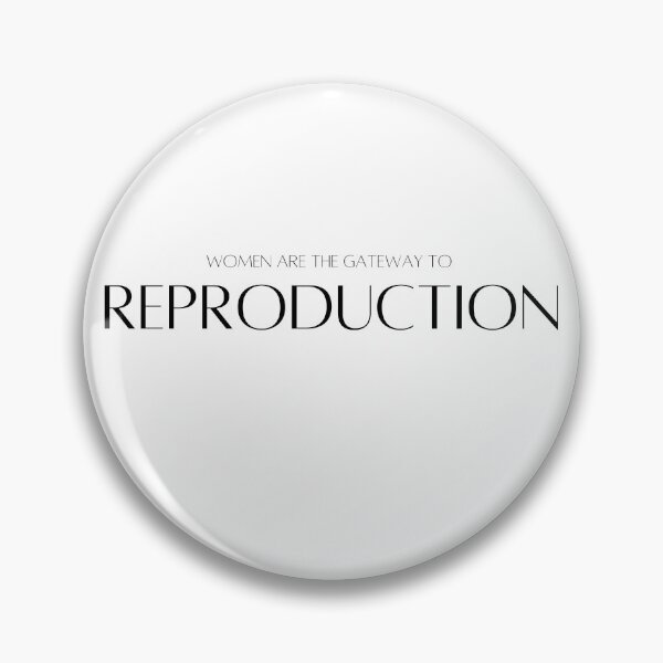 Item preview, Women are the gateway to reproduction designed and sold by Tiredmenphilo.