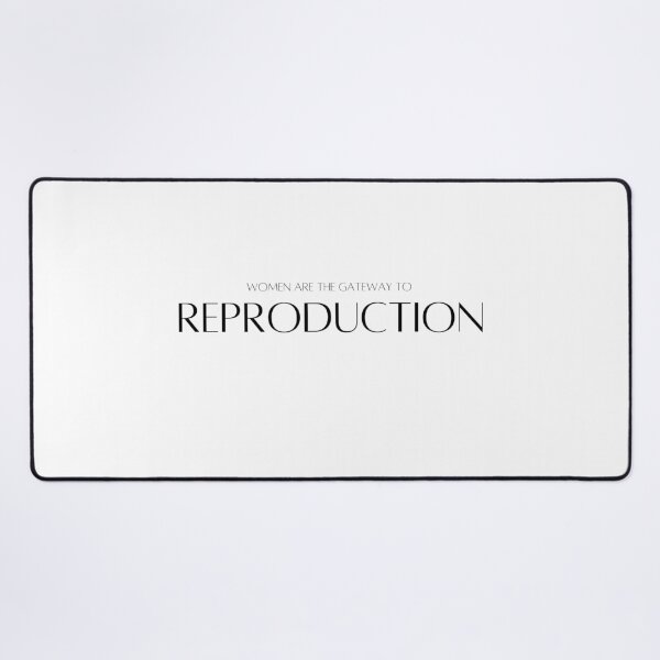 Item preview, Women are the gateway to reproduction designed and sold by Tiredmenphilo.