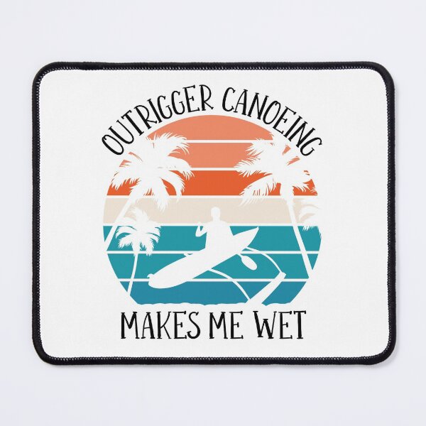 Item preview, Outrigger Canoeing Makes Me Wet, Outrigger Canoe designed and sold by TheReallyNiceStuff.