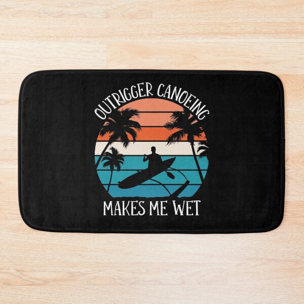 Item preview, Outrigger Canoeing Makes Me Wet, Outrigger Canoe designed and sold by TheReallyNiceStuff.