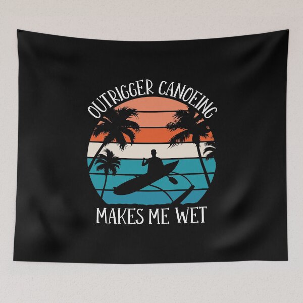 Item preview, Outrigger Canoeing Makes Me Wet, Outrigger Canoe designed and sold by TheReallyNiceStuff.