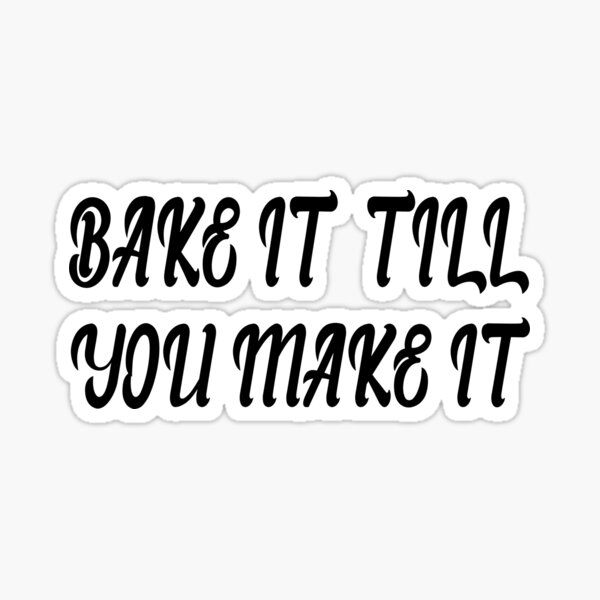 BAKE IT TILL YOU MAKE IT, DECO STICKERS