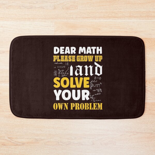 Item preview, Dear math please grow up and solve your own problems designed and sold by AnveeBubbles.