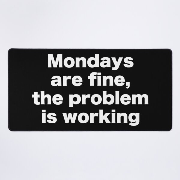 Item preview, Mondays are fine, the problem is working designed and sold by MrMotto.