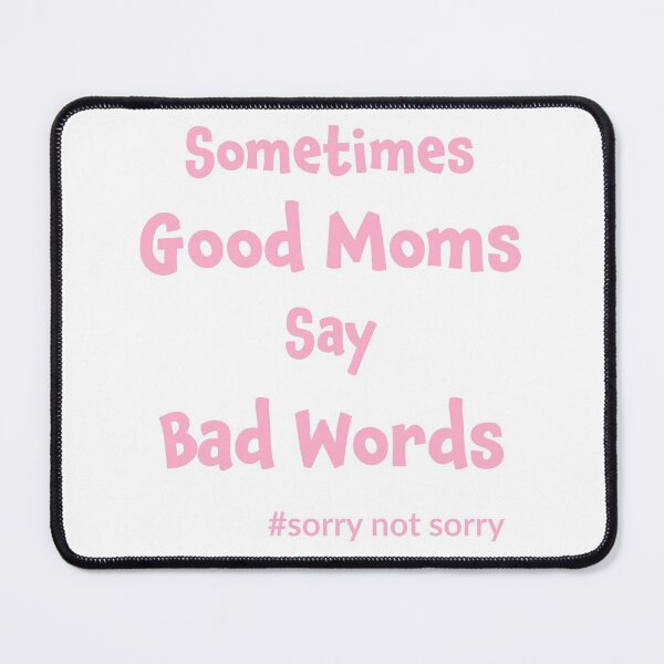 Item preview, Sometimes Good Moms Say Bad Words designed and sold by geminivibe.
