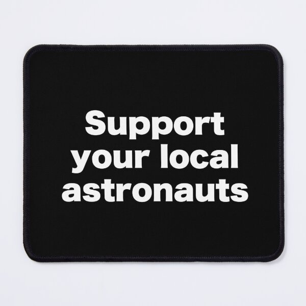 Item preview, Support your local astronauts designed and sold by MrMotto.