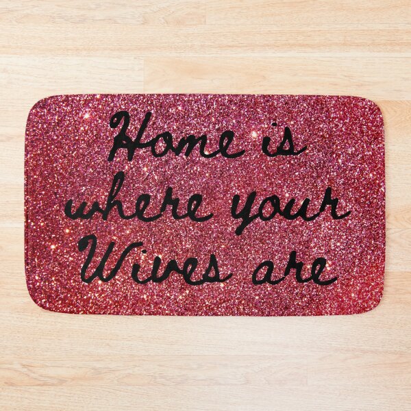 Item preview, Home is where your Wives are on faux Red Sparkles designed and sold by stine1.