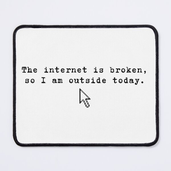 Item preview, The internet is broken so I am outside today designed and sold by Cattigal.